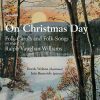 On Christmas Day: Folk-Carols and Folk-Songs arranged by Ralph Vaughan Williams (24/44 FLAC)