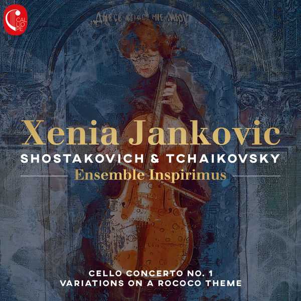 Xenia Jankovic: Shostakovich - Cello Concerto no.1 & Tchaikovsky - Rococo Variations (24/96 FLAC)