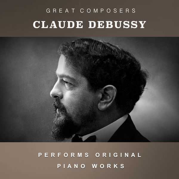Claude Debussy Performs Original Piano Works (FLAC)