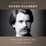 Eugen d'Albert Performs Original Piano Works (FLAC)