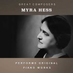 Myra Hess Performs Original Piano Works (FLAC)