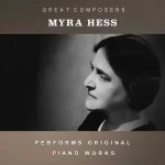 Myra Hess Performs Original Piano Works (FLAC)
