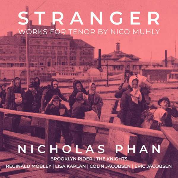 Nicholas Phan: Stranger - Works for Tenor by Nico Muhly (24/96 FLAC)