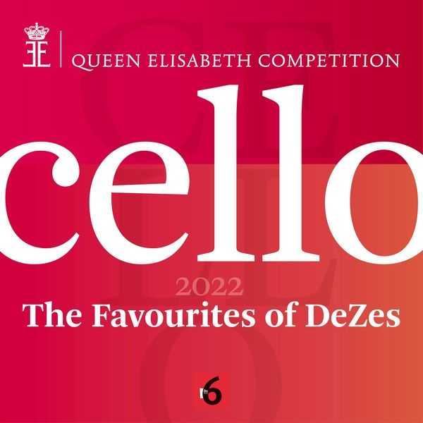 Queen Elisabeth Competition: Cello 2022 - The Favourites of DeZes (24/96 FLAC)