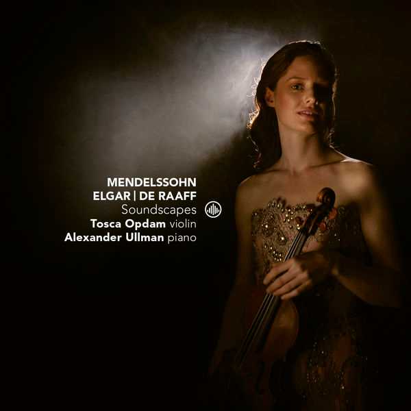 Tosca Opdam, Alexander Ullman: Mendelssohn, Elgar, de Raaf - Soundscapes (24/44 FLAC)