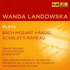 Wanda Landowska plays Bach, Mozart, Handel, Scarlatti, Rameau (FLAC)