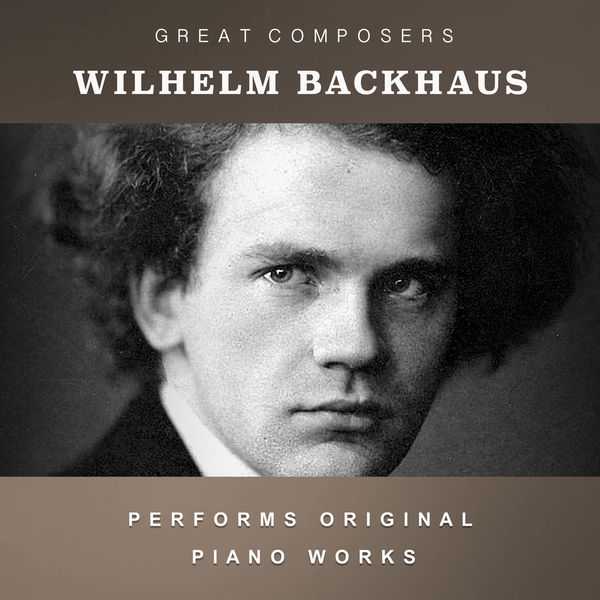 Wilhelm Backhaus Performs Original Piano Works (FLAC)