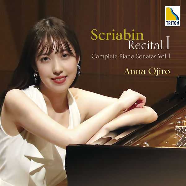 Anna Ojiro: Scriabin Recital I. Complete Piano Sonatas vol.1 (24/192 FLAC)