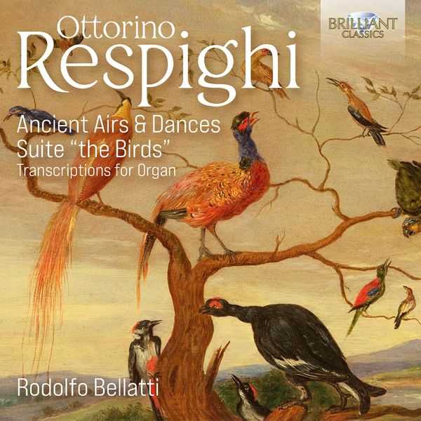 Rodolfo Bellatti: Respighi - Ancient Airs & Dances, Suite "The Birds" - Transcriptions For Organ (FLAC)