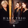 Marielle Nordmann, Clara Izambert, Alexandra Luiceanu - Harp Trio. Romantic Pieces & Transcriptions (24/96 FLAC)