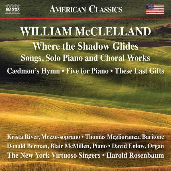 Rosenbaum: William McClelland - Where the Shadow Glides, Songs, Solo Piano and Choral Works (24/44 FLAC)