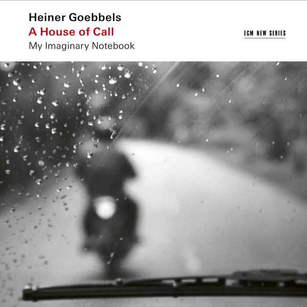 Heiner Goebbels: A House of Call - My Imaginary Notebook (24/48 FLAC)