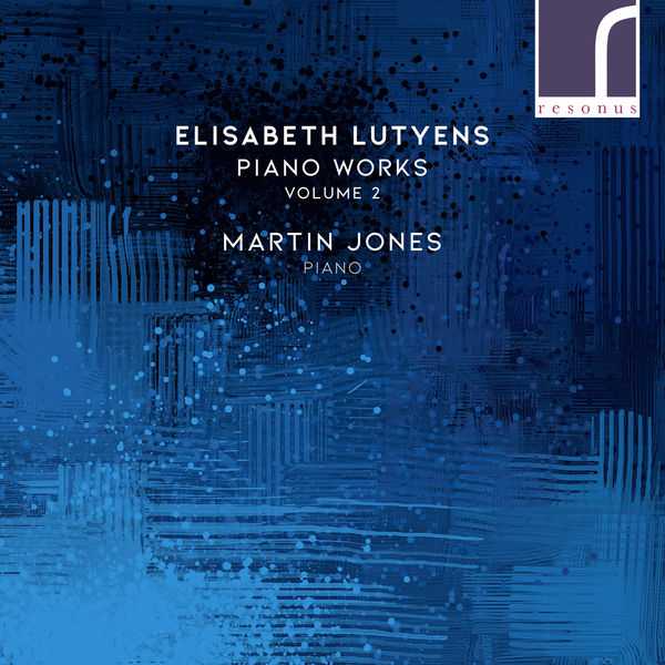 Martin Jones: Elisabeth Lutyens - Piano Works vol.2 (24/96 FLAC)