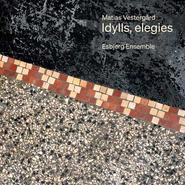 Esbjerg Ensemble: Matias Vestergård - Idylls, Elegies (24/176 FLAC)