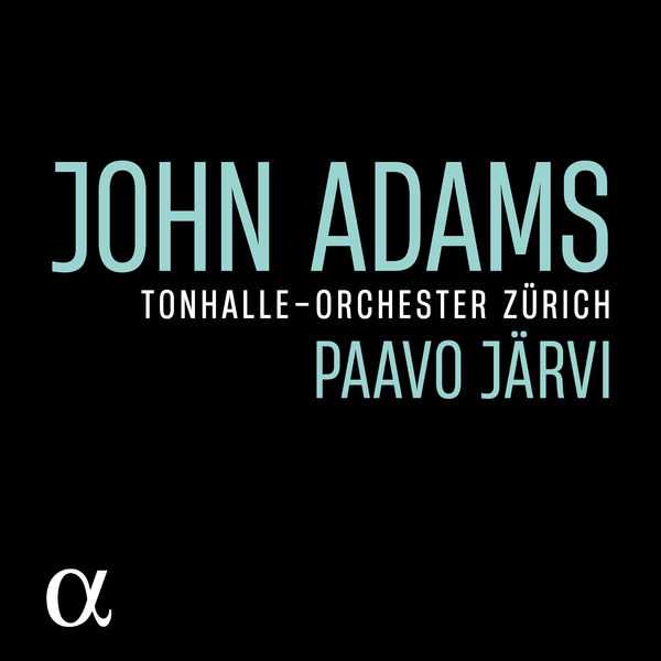 Paavo Järvi, Tonhalle-Orchester Zürich: John Adams (24/96 FLAC)