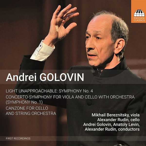 Andrei Golovin - Symphony no.4 "Light Unapproachable", Concerto-Symphony for Viola & Cello "Symphony no.1", Canzone for Cello and String Orchestra (FLAC)