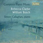Simon Callaghan: Rebecca Clarke, William Busch - Complete Piano Music (FLAC)