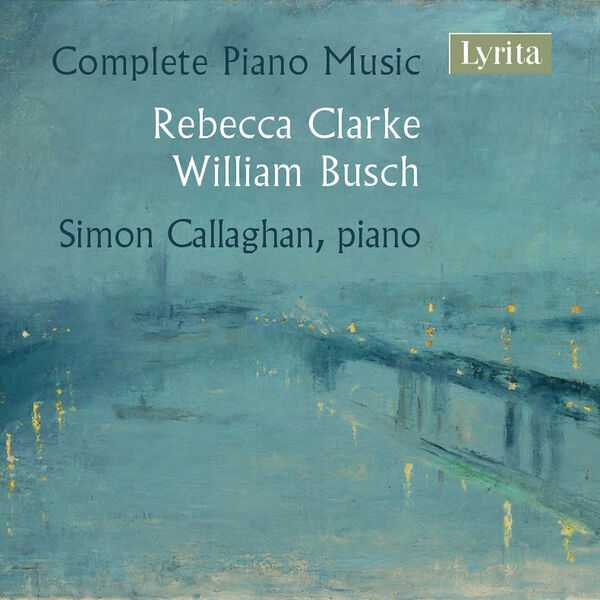 Simon Callaghan: Rebecca Clarke, William Busch - Complete Piano Music (FLAC)