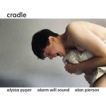 Alyssa Pyper , Alarm Will Sound, Alan Pierson - Cradle (FLAC)