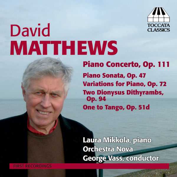David Matthews - Piano Concerto op.111, Piano Sonata op.47, Variations for Piano op.72, Two Dionysus Dithyrambs op.94, One to Tango op.51d (FLAC)