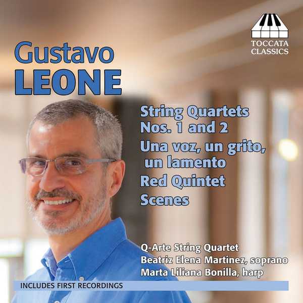 Gustavo Leone - String Quartets no.1 and 2, Una Voz, Un Grito, Un Lamento, Red Quintet, Scenes (FLAC)