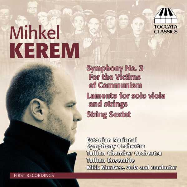 Mihkel Kerem - Symphony no.3 "For the Victims of Communism', Lamento for Solo Viola and Strings, String Sextet (FLAC)