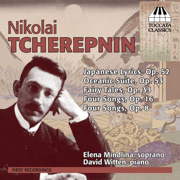 Nikolai Tcherepnin - Japanese Lyrics op.52, Oceanic Suite op.53, Fairy Tales op.33, Four Songs op.16, Four Songs op.8 (FLAC)