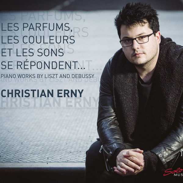 Christian Erny: Les Parfums, Les Couleurs et Les Sons se Répondent... Piano Works by Liszt and Debussy (24/96 FLAC)