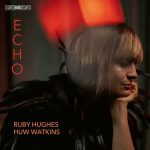 Ruby Hughes, Huw Watkins - Echo (24/192 FLAC)