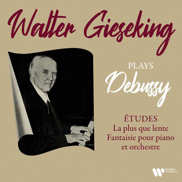 Walter Gieseking plays Debussy: Études, La Plus que Lente, Fantaisie pour Piano et Orchestre (24/192 FLAC)