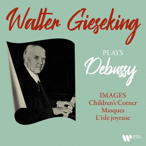 Walter Gieseking plays Debussy: Images, Children's Corner, Masques, L'Isle Joyeuse (24/192 FLAC)