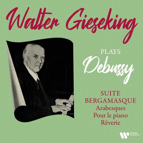 Walter Gieseking plays Debussy: Suite Bergamasque, Arabesques, Pour le Piano, Rêverie (24/192 FLAC)