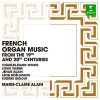 Marie-Claire Alain - French Organ Music from the 19th and 20th Centuries (FLAC)