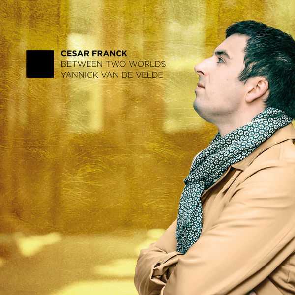 Yannick Van de Velde: César Franck - Between Two Worlds (24/96 FLAC)