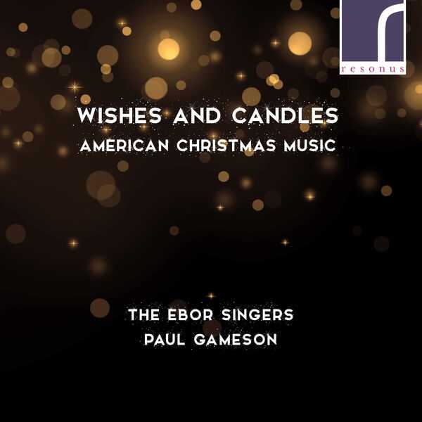 The Ebor Singers, Paul Gameson: Wishes and Candles - American Christmas Music (24/96 FLAC)