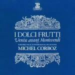 Corboz: I Dolci Frutti - Venise avant Monteverdi vol.1 (24/192 FLAC)