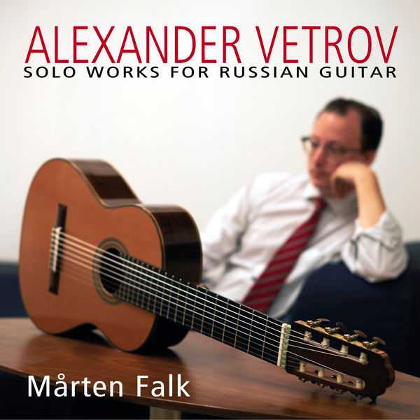 Mårten Falk: Alexander Vetrov - Solo Works for Russian Guitar (FLAC)