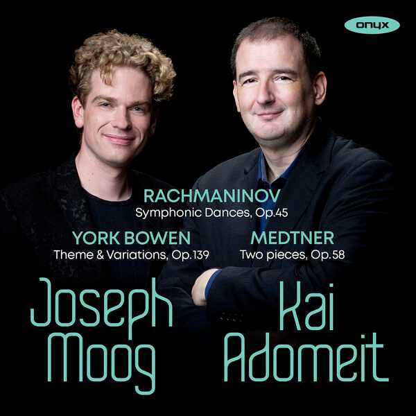 Joseph Moog, Kai Adomiet: Rachmaninov - Symphonic Dances op.45; York Bowen - Theme & Variations op.139; Medtner - Two Pieces op.58 (24/48 FLAC)