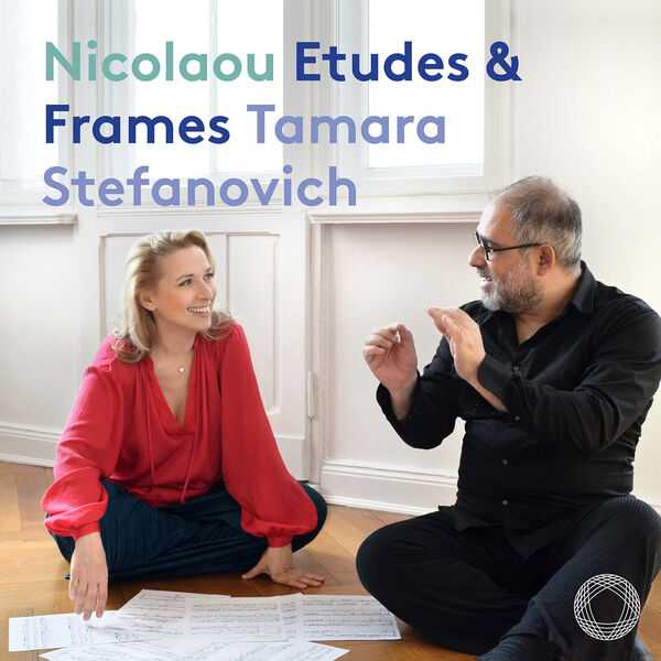 Tamara Stefanovich: Nicolaou - Etudes & Frames (24/48 FLAC)