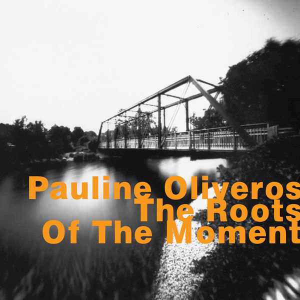 Pauline Oliveros - The Roots of the Movement (FLAC)