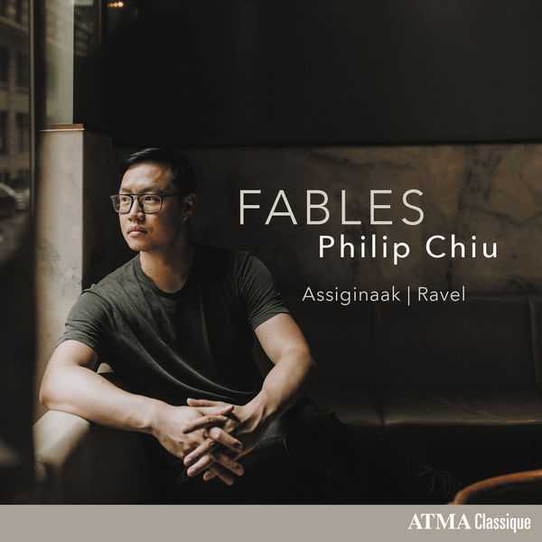 Philip Chiu: Maurice Ravel, Barbara Assiginaak - Fables (24/96 FLAC)