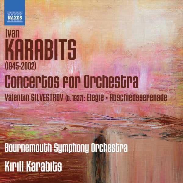 Ivan Karabits - Concertos for Orchestra; Valentin Sylvestrov -Elegie, Abschiedsserenade (FLAC)