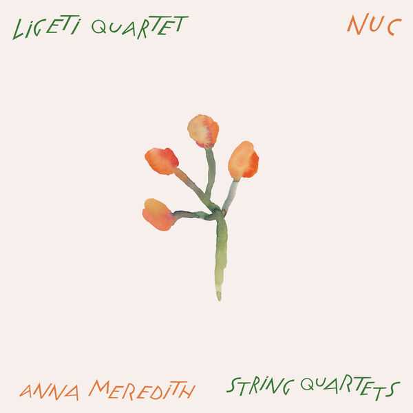 Ligeti Quartet, Anna Meredith - Nuc (24/48 FLAC)