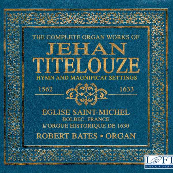 Robert Bates: The Complete Organ Works of Jehan Titelouze (FLAC)