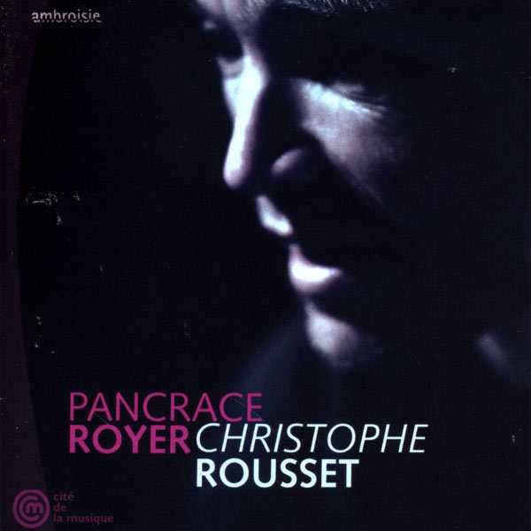 Christophe Rousset: Pancrace Royer (FLAC)