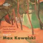 Simon Wallfisch, Camille Butcher, Edward Rushton: Songs of Max Kowalski (24/96 FLAC)