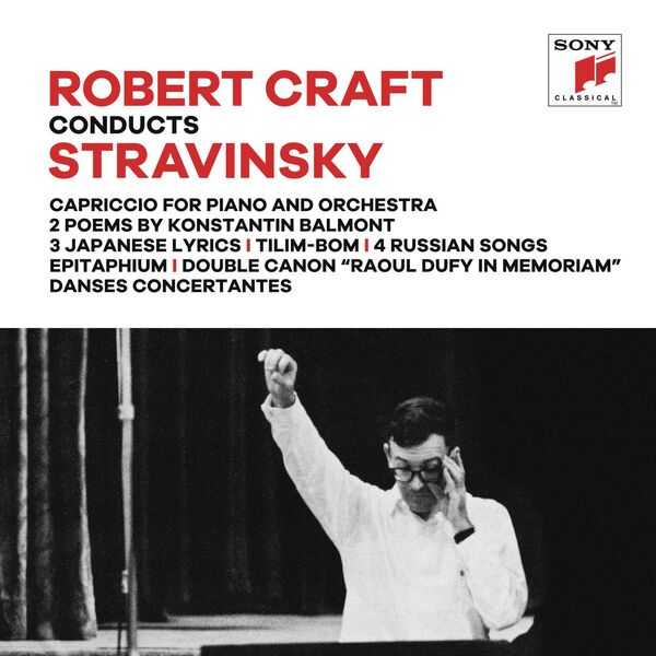 Robert Craft conducts Stravinsky: Capriccio for Piano and Orchestra, 2 Poems by Konstantin Balmont, 3 Japanese Lyrics, Tilim-Bom, 4 Russian Songs, Epitaphium, Double Canon, Danses Concertantes (FLAC)