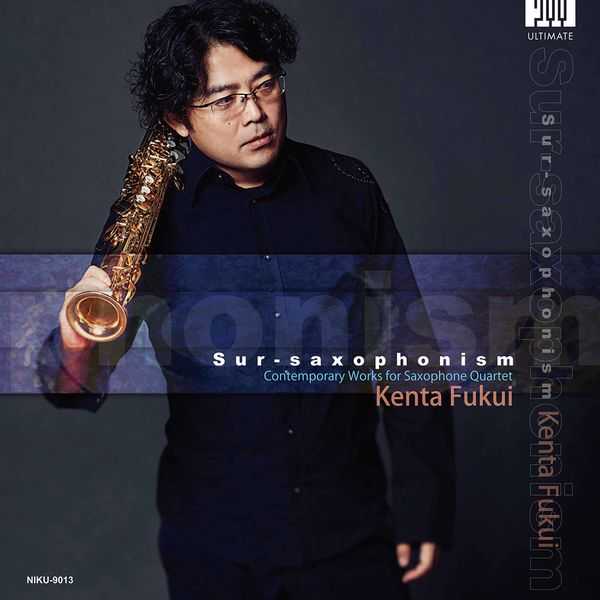 Kenta Fukui - Sur-Saxophonism. Contemporary Works for Saxophone Quartet (24/176 FLAC)