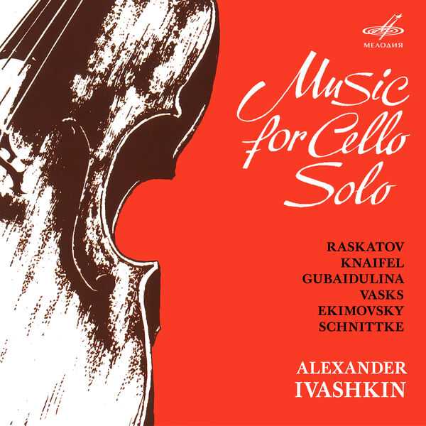 Alexander Ivashkin: Raskatov, Knaifel, Gubaidulina, Vasks, Ekimovsky, Schnittke - Music for Cello Solo (FLAC)