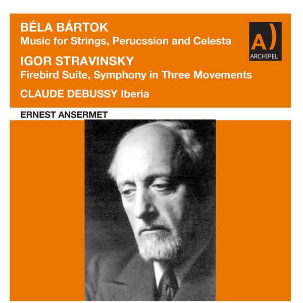 Ansermet: Bartók - Music for Strings, Percussion and Celesta; Stravinsky - Firebird Suite, Symphony in Three Movements; Debussy - Ibéria (FLAC)